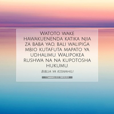 Picture 07 - 1 Samweli 8:3 SWHULB - Watoto wake hawakuenenda katika njia za baba yao, - Bible Verse Picture