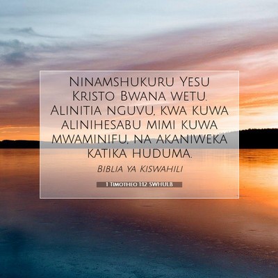 Picture 07 - 1 Timotheo 1:12 SWHULB - Ninamshukuru Yesu Kristo Bwana wetu. Alinitia - Bible Verse Picture