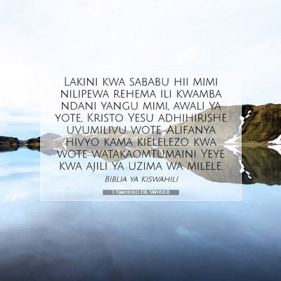 Picture 07 - 1 Timotheo 1:16 SWHULB - Lakini kwa sababu hii mimi nilipewa rehema ili - Bible Verse Picture