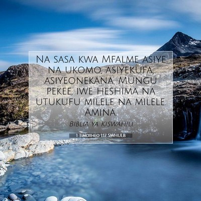 Picture 07 - 1 Timotheo 1:17 SWHULB - Na sasa kwa Mfalme asiye na ukomo, asiyekufa, - Bible Verse Picture