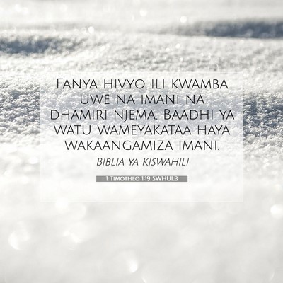 Picture 07 - 1 Timotheo 1:19 SWHULB - Fanya hivyo ili kwamba uwe na imani na dhamiri - Bible Verse Picture