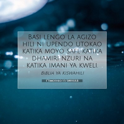 Picture 07 - 1 Timotheo 1:5 SWHULB - Basi lengo la agizo hili ni upendo utokao katika - Bible Verse Picture