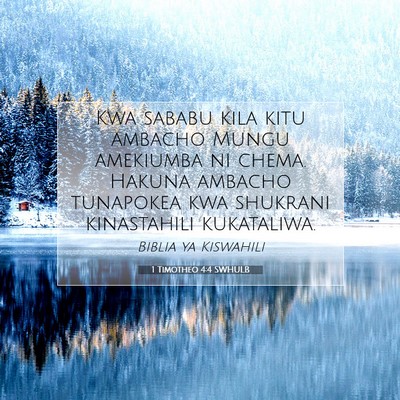 Picture 07 - 1 Timotheo 4:4 SWHULB - Kwa sababu kila kitu ambacho Mungu amekiumba ni - Bible Verse Picture