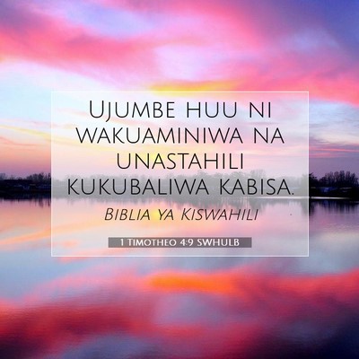 Picture 07 - 1 Timotheo 4:9 SWHULB - Ujumbe huu ni wakuaminiwa na unastahili - Bible Verse Picture