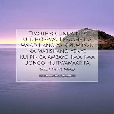 Picture 07 - 1 Timotheo 6:20 SWHULB - Timotheo, linda kile ulichopewa. Jiepushe na - Bible Verse Picture