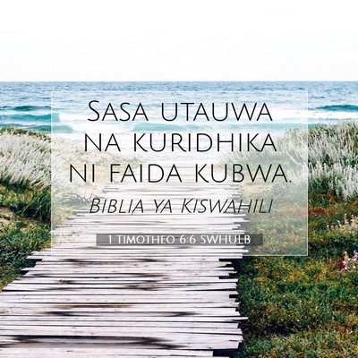 Picture 07 - 1 Timotheo 6:6 SWHULB - Sasa utauwa na kuridhika ni faida - Bible Verse Picture