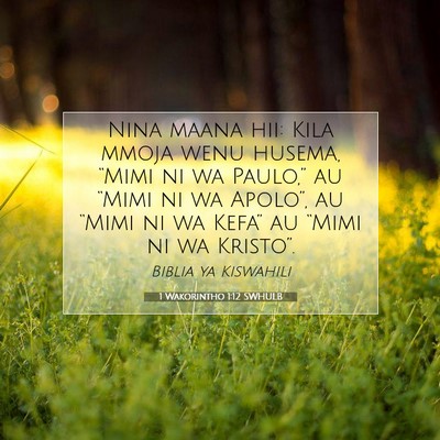 Picture 07 - 1 Wakorintho 1:12 SWHULB - Nina maana hii: Kila mmoja wenu husema, “Mimi - Bible Verse Picture