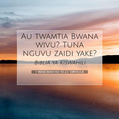Picture 07 - 1 Wakorintho 10:22 SWHULB - Au twamtia Bwana wivu? Tuna nguvu zaidi - Bible Verse Picture
