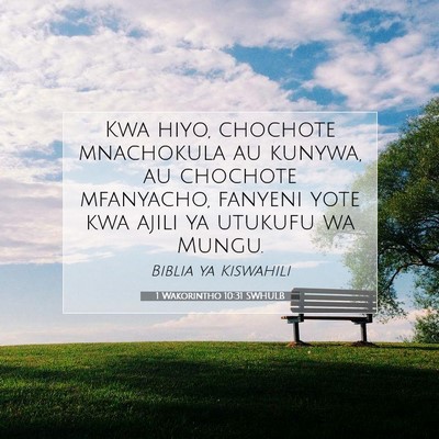 Picture 07 - 1 Wakorintho 10:31 SWHULB - Kwa hiyo, chochote mnachokula au kunywa, au - Bible Verse Picture