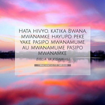 Picture 07 - 1 Wakorintho 11:11 SWHULB - Hata hivyo, katika Bwana, mwanamke hayupo peke - Bible Verse Picture