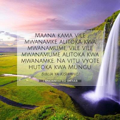 Picture 07 - 1 Wakorintho 11:12 SWHULB - Maana kama vile mwanamke alitoka kwa mwanamume, - Bible Verse Picture
