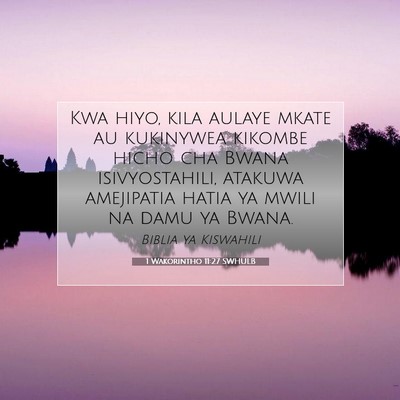 Picture 07 - 1 Wakorintho 11:27 SWHULB - Kwa hiyo, kila aulaye mkate au kukinywea kikombe - Bible Verse Picture