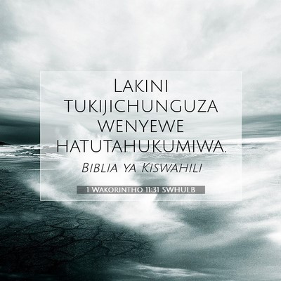 Picture 07 - 1 Wakorintho 11:31 SWHULB - Lakini tukijichunguza wenyewe - Bible Verse Picture