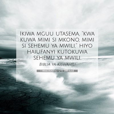 Picture 07 - 1 Wakorintho 12:15 SWHULB - Ikiwa mguu utasema, “kwa kuwa mimi si mkono, - Bible Verse Picture