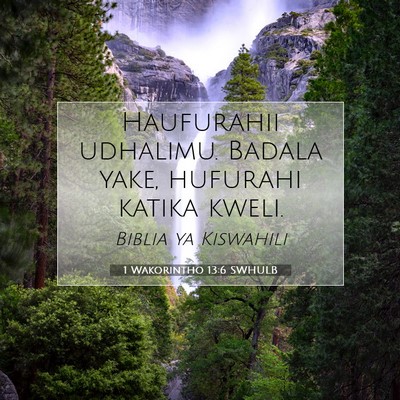 Picture 07 - 1 Wakorintho 13:6 SWHULB - Haufurahii udhalimu. Badala yake, hufurahi katika - Bible Verse Picture