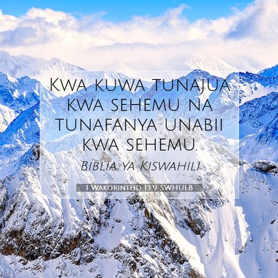 Picture 07 - 1 Wakorintho 13:9 SWHULB - Kwa kuwa tunajua kwa sehemu na tunafanya unabii - Bible Verse Picture