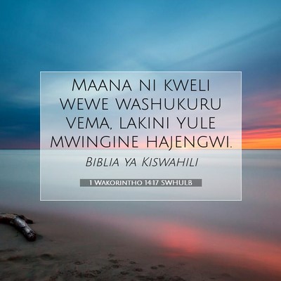 Picture 07 - 1 Wakorintho 14:17 SWHULB - Maana ni kweli wewe washukuru vema, lakini yule - Bible Verse Picture