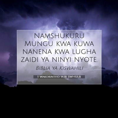 Picture 07 - 1 Wakorintho 14:18 SWHULB - Namshukuru Mungu kwa kuwa nanena kwa lugha zaidi - Bible Verse Picture