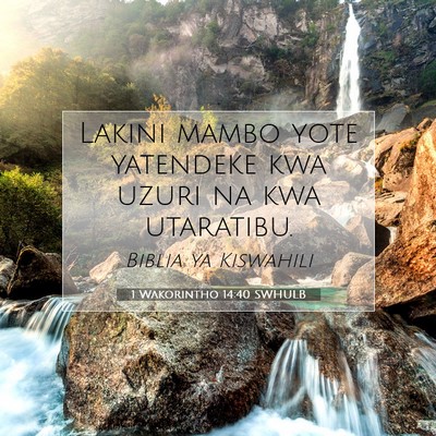 Picture 07 - 1 Wakorintho 14:40 SWHULB - Lakini mambo yote yatendeke kwa uzuri na kwa - Bible Verse Picture
