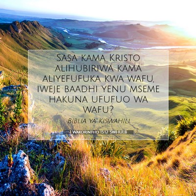 Picture 07 - 1 Wakorintho 15:12 SWHULB - Sasa kama Kristo alihubiriwa kama aliyefufuka kwa - Bible Verse Picture