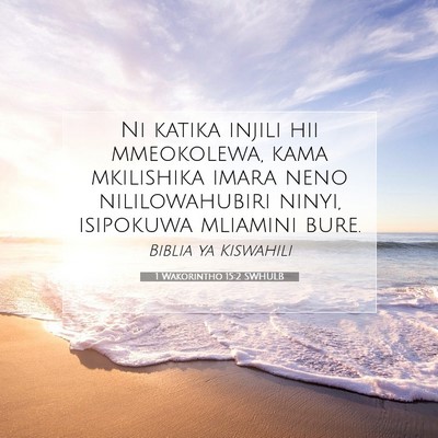 Picture 07 - 1 Wakorintho 15:2 SWHULB - Ni katika injili hii mmeokolewa, kama mkilishika - Bible Verse Picture