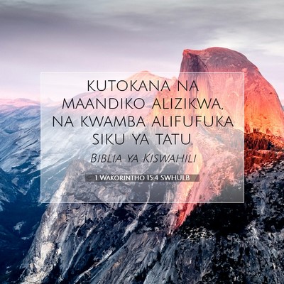 Picture 07 - 1 Wakorintho 15:4 SWHULB - kutokana na maandiko alizikwa, na kwamba - Bible Verse Picture