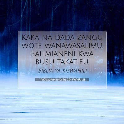 Picture 07 - 1 Wakorintho 16:20 SWHULB - Kaka na dada zangu wote wanawasalimu. Salimianeni - Bible Verse Picture