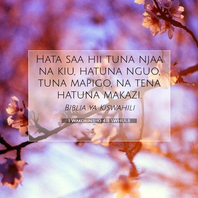 Picture 07 - 1 Wakorintho 4:11 SWHULB - Hata saa hii tuna njaa na kiu, hatuna nguo, tuna - Bible Verse Picture