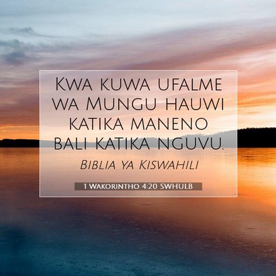 Picture 07 - 1 Wakorintho 4:20 SWHULB - Kwa kuwa ufalme wa Mungu hauwi katika maneno bali - Bible Verse Picture