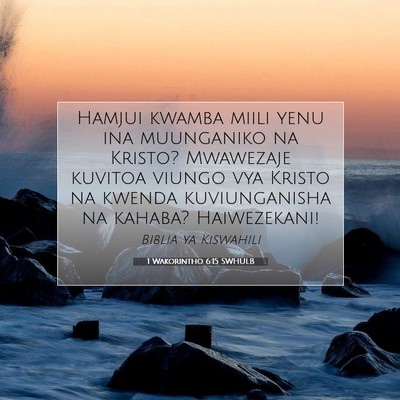 Picture 07 - 1 Wakorintho 6:15 SWHULB - Hamjui kwamba miili yenu ina muunganiko na - Bible Verse Picture
