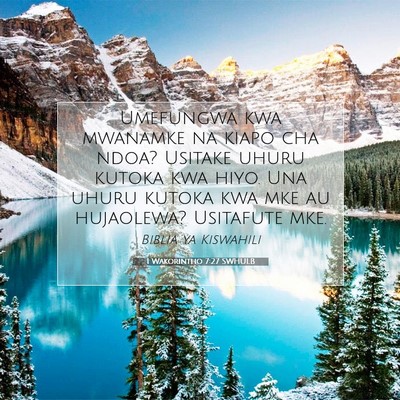 Picture 07 - 1 Wakorintho 7:27 SWHULB - Umefungwa kwa mwanamke na kiapo cha ndoa? Usitake - Bible Verse Picture