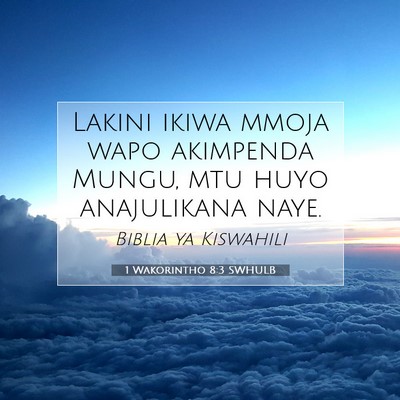 Picture 07 - 1 Wakorintho 8:3 SWHULB - Lakini ikiwa mmoja wapo akimpenda Mungu, mtu huyo - Bible Verse Picture