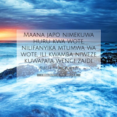 Picture 07 - 1 Wakorintho 9:19 SWHULB - Maana japo nimekuwa huru kwa wote, nilifanyika - Bible Verse Picture