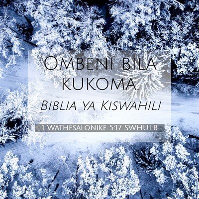 Picture 07 - 1 Wathesalonike 5:17 SWHULB - Ombeni bila - Bible Verse Picture