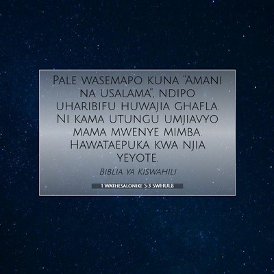 Picture 07 - 1 Wathesalonike 5:3 SWHULB - Pale wasemapo kuna “Amani na usalama”, ndipo - Bible Verse Picture