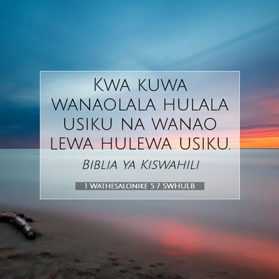 Picture 07 - 1 Wathesalonike 5:7 SWHULB - Kwa kuwa wanaolala hulala usiku na wanao lewa - Bible Verse Picture
