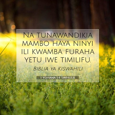 Picture 07 - 1 Yohana 1:4 SWHULB - Na tunawandikia mambo haya ninyi ili kwamba - Bible Verse Picture