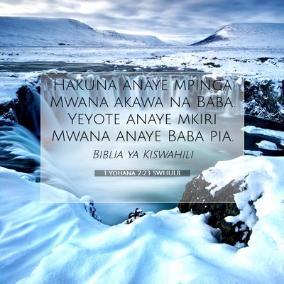 Picture 07 - 1 Yohana 2:23 SWHULB - Hakuna anaye mpinga Mwana akawa na Baba. Yeyote - Bible Verse Picture
