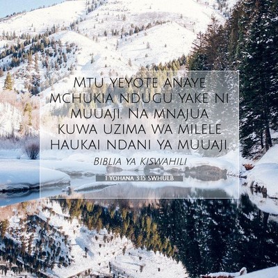 Picture 07 - 1 Yohana 3:15 SWHULB - Mtu yeyote anaye mchukia ndugu yake ni muuaji. Na - Bible Verse Picture