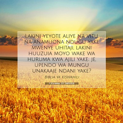 Picture 07 - 1 Yohana 3:17 SWHULB - Lakini yeyote aliye na vitu, na anamuona ndugu - Bible Verse Picture