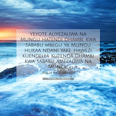 Picture 07 - 1 Yohana 3:9 SWHULB - Yeyote aliyezaliwa na Mungu hatendi dhambi, kwa - Bible Verse Picture