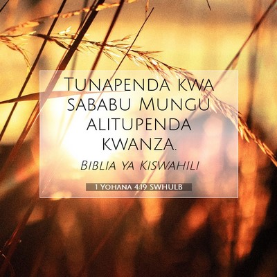 Picture 07 - 1 Yohana 4:19 SWHULB - Tunapenda kwa sababu Mungu alitupenda - Bible Verse Picture