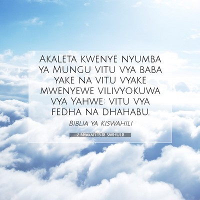 Picture 07 - 2 Nyakati 15:18 SWHULB - Akaleta kwenye nyumba ya Mungu vitu vya baba yake - Bible Verse Picture