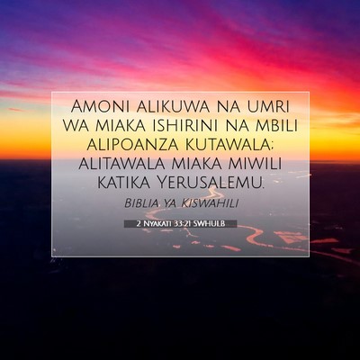 Picture 07 - 2 Nyakati 33:21 SWHULB - Amoni alikuwa na umri wa miaka ishirini na mbili - Bible Verse Picture