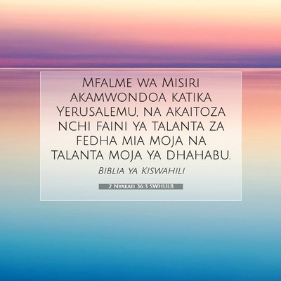 Picture 07 - 2 Nyakati 36:3 SWHULB - Mfalme wa Misiri akamwondoa katika Yerusalemu, na - Bible Verse Picture