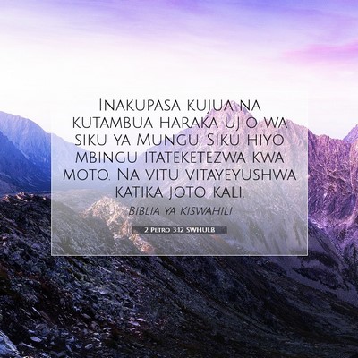 Picture 07 - 2 Petro 3:12 SWHULB - Inakupasa kujua na kutambua haraka ujio wa siku - Bible Verse Picture