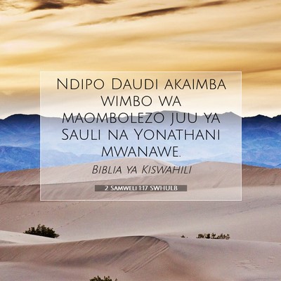 Picture 07 - 2 Samweli 1:17 SWHULB - Ndipo Daudi akaimba wimbo wa maombolezo juu ya - Bible Verse Picture