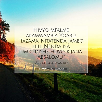 Picture 07 - 2 Samweli 14:21 SWHULB - Hivyo mfalme akamwambia Yoabu, “Tazama, - Bible Verse Picture