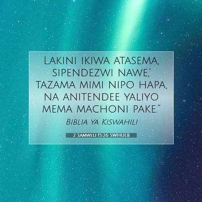 Picture 07 - 2 Samweli 15:26 SWHULB - Lakini ikiwa atasema, sipendezwi nawe,' tazama - Bible Verse Picture