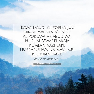 Picture 07 - 2 Samweli 15:32 SWHULB - Ikawa Daudi alipofika juu njiani mahala Mungu - Bible Verse Picture